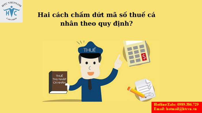 HAI CÁCH CHẤM DỨT MÃ SỐ THUẾ CÁ NHÂN THEO QUY ĐỊNH?